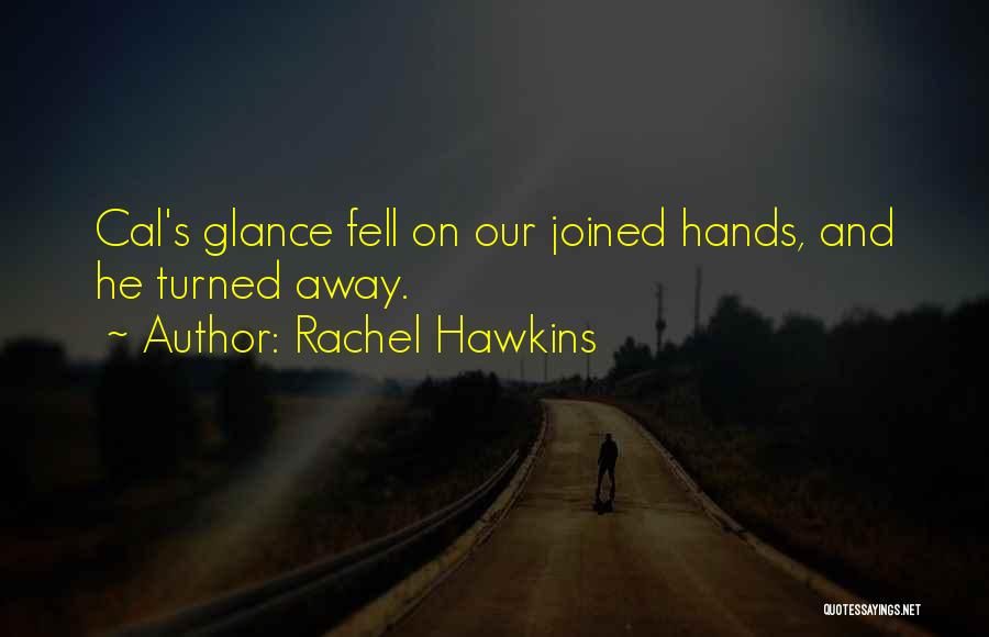 Rachel Hawkins Quotes: Cal's Glance Fell On Our Joined Hands, And He Turned Away.