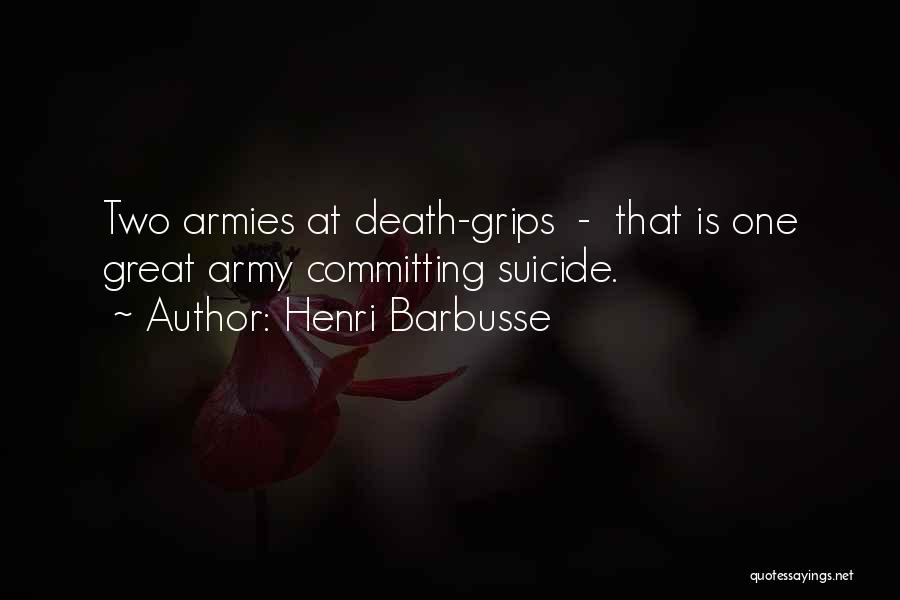 Henri Barbusse Quotes: Two Armies At Death-grips - That Is One Great Army Committing Suicide.