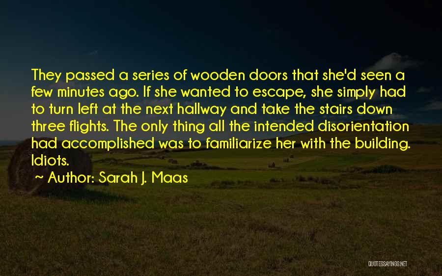 Sarah J. Maas Quotes: They Passed A Series Of Wooden Doors That She'd Seen A Few Minutes Ago. If She Wanted To Escape, She