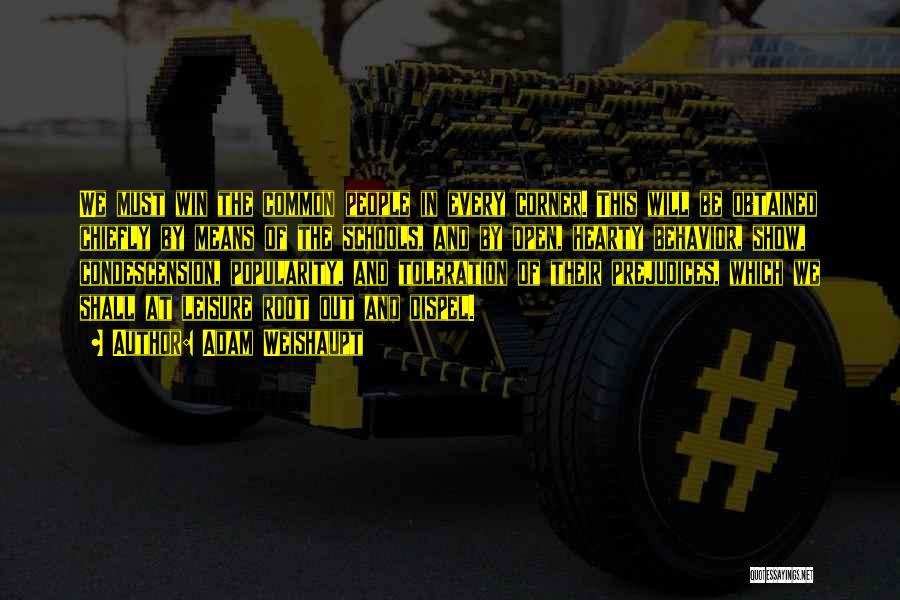 Adam Weishaupt Quotes: We Must Win The Common People In Every Corner. This Will Be Obtained Chiefly By Means Of The Schools, And