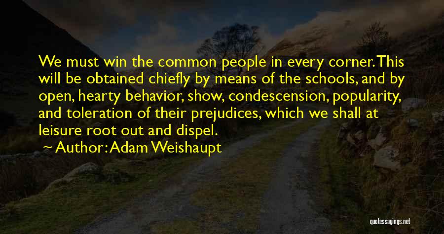 Adam Weishaupt Quotes: We Must Win The Common People In Every Corner. This Will Be Obtained Chiefly By Means Of The Schools, And
