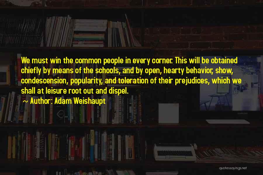 Adam Weishaupt Quotes: We Must Win The Common People In Every Corner. This Will Be Obtained Chiefly By Means Of The Schools, And