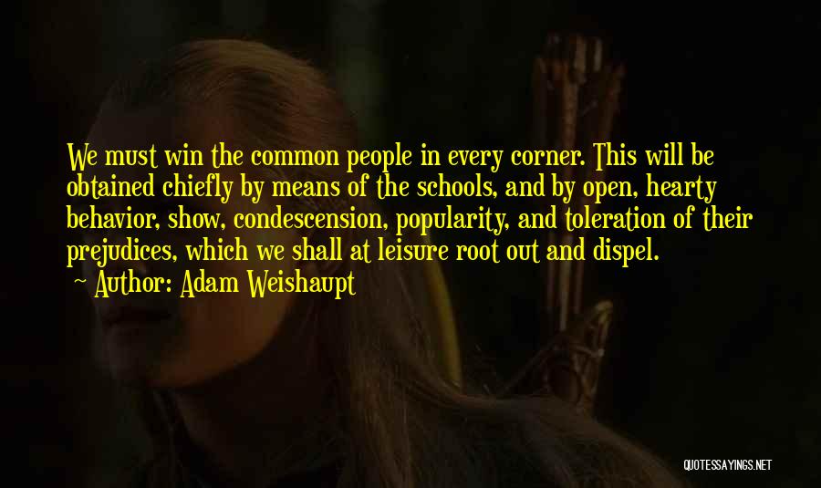 Adam Weishaupt Quotes: We Must Win The Common People In Every Corner. This Will Be Obtained Chiefly By Means Of The Schools, And