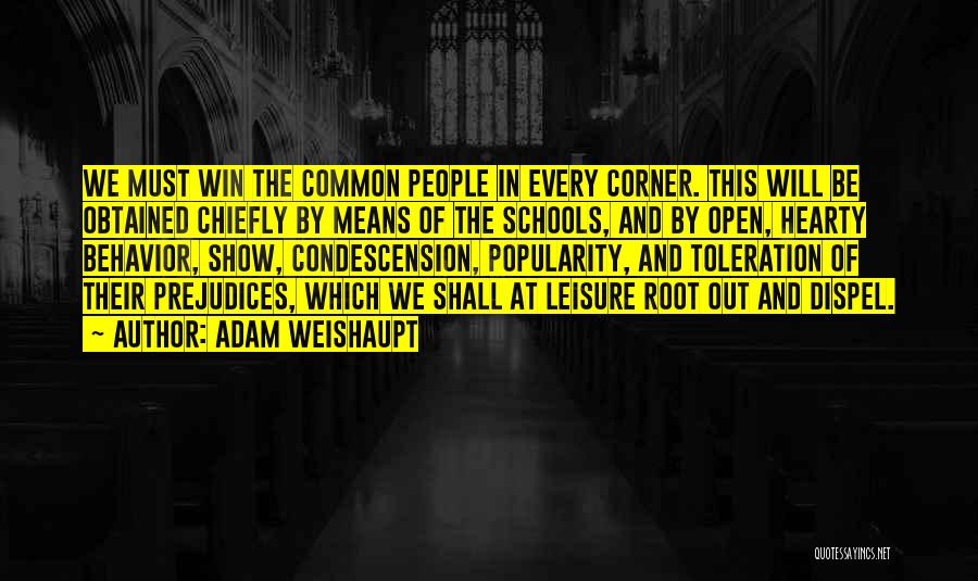 Adam Weishaupt Quotes: We Must Win The Common People In Every Corner. This Will Be Obtained Chiefly By Means Of The Schools, And