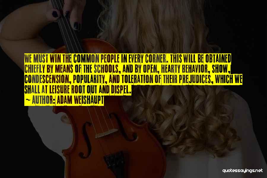 Adam Weishaupt Quotes: We Must Win The Common People In Every Corner. This Will Be Obtained Chiefly By Means Of The Schools, And