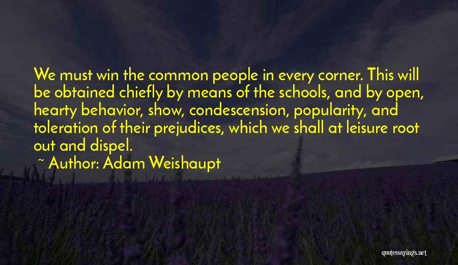 Adam Weishaupt Quotes: We Must Win The Common People In Every Corner. This Will Be Obtained Chiefly By Means Of The Schools, And