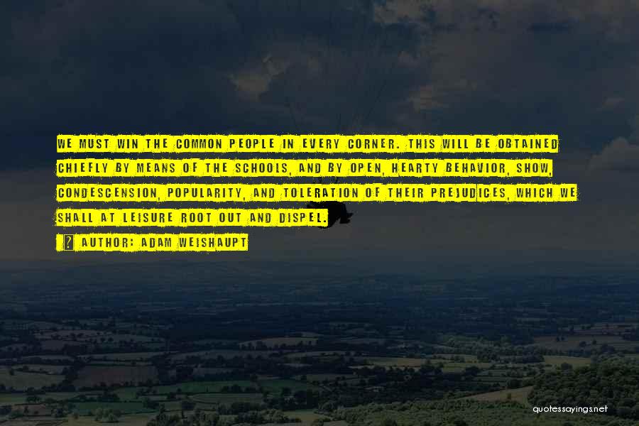 Adam Weishaupt Quotes: We Must Win The Common People In Every Corner. This Will Be Obtained Chiefly By Means Of The Schools, And