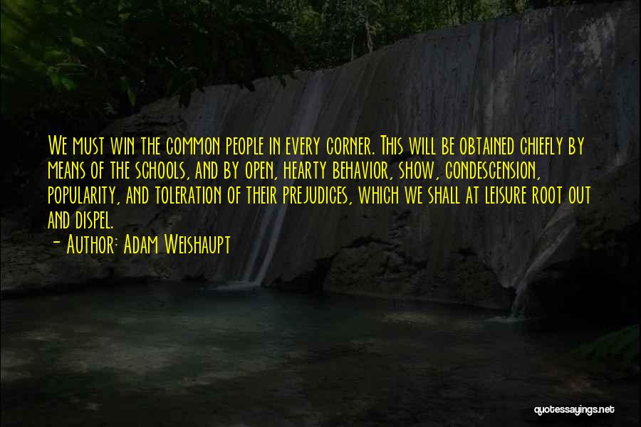Adam Weishaupt Quotes: We Must Win The Common People In Every Corner. This Will Be Obtained Chiefly By Means Of The Schools, And