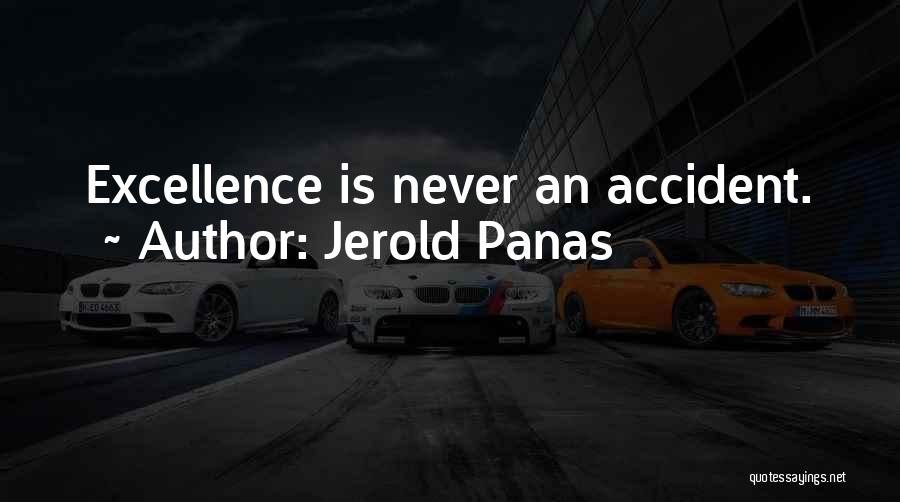 Jerold Panas Quotes: Excellence Is Never An Accident.