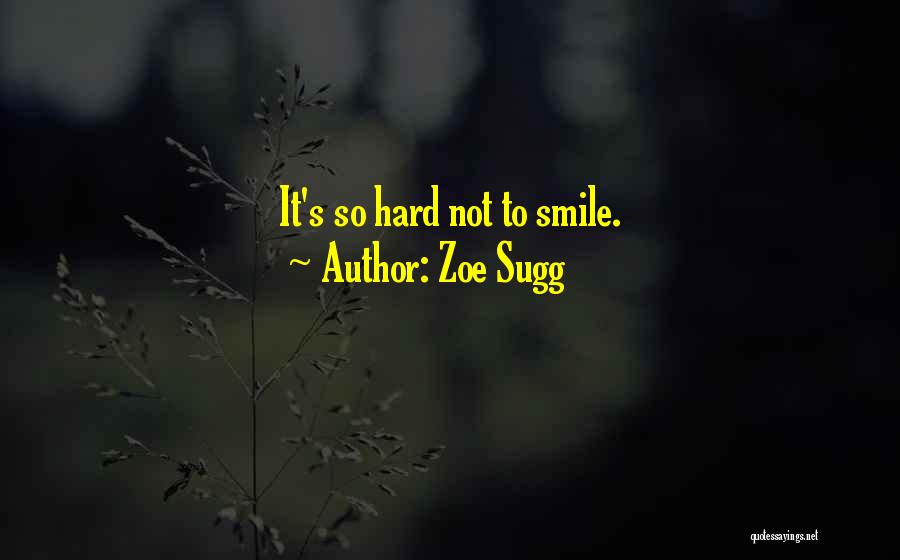 Zoe Sugg Quotes: It's So Hard Not To Smile.