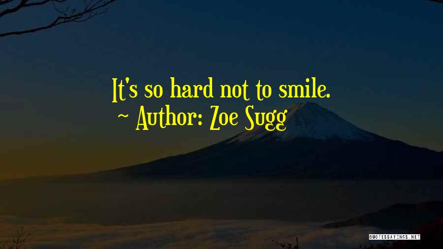 Zoe Sugg Quotes: It's So Hard Not To Smile.