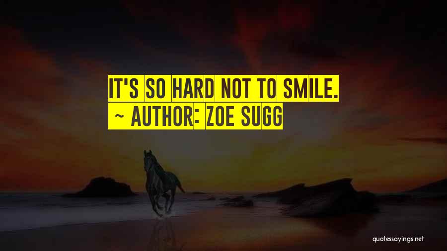 Zoe Sugg Quotes: It's So Hard Not To Smile.