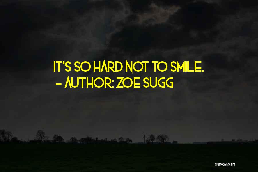 Zoe Sugg Quotes: It's So Hard Not To Smile.