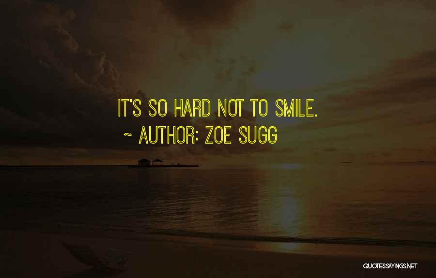 Zoe Sugg Quotes: It's So Hard Not To Smile.
