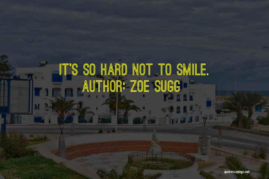 Zoe Sugg Quotes: It's So Hard Not To Smile.
