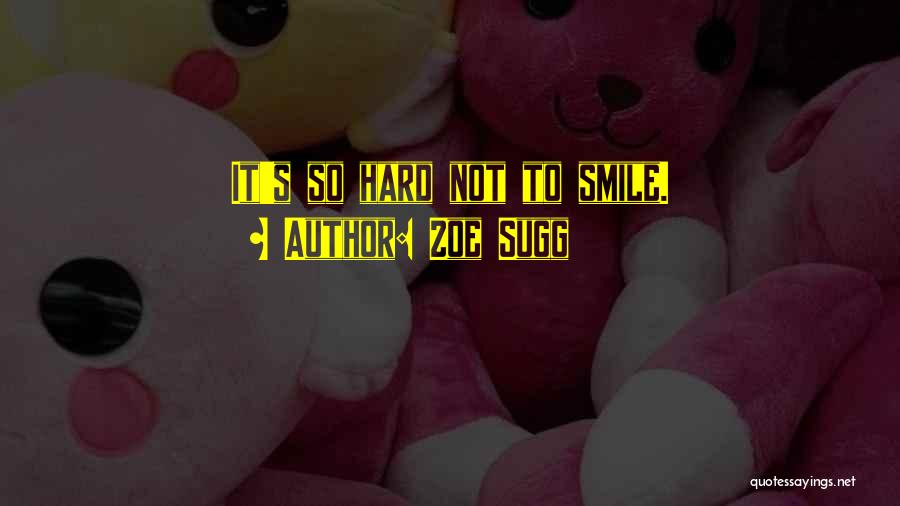 Zoe Sugg Quotes: It's So Hard Not To Smile.