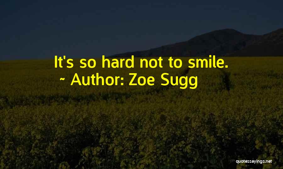 Zoe Sugg Quotes: It's So Hard Not To Smile.