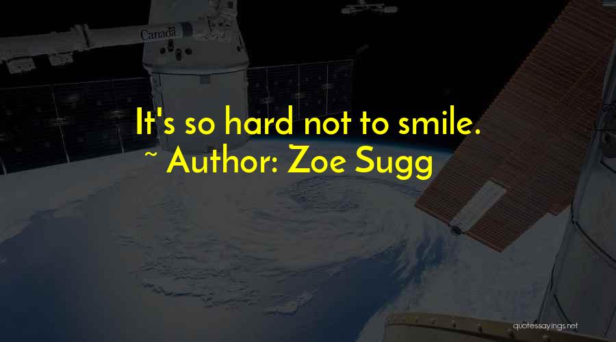 Zoe Sugg Quotes: It's So Hard Not To Smile.