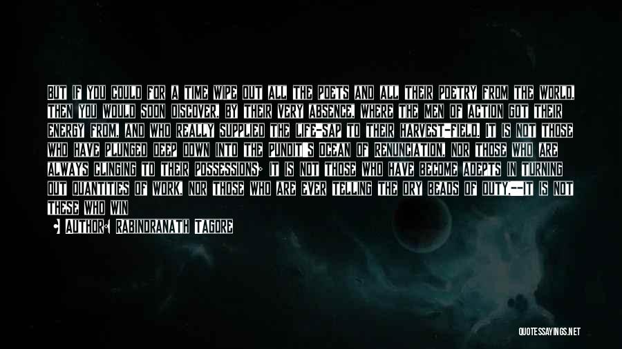 Rabindranath Tagore Quotes: But If You Could For A Time Wipe Out All The Poets And All Their Poetry From The World, Then