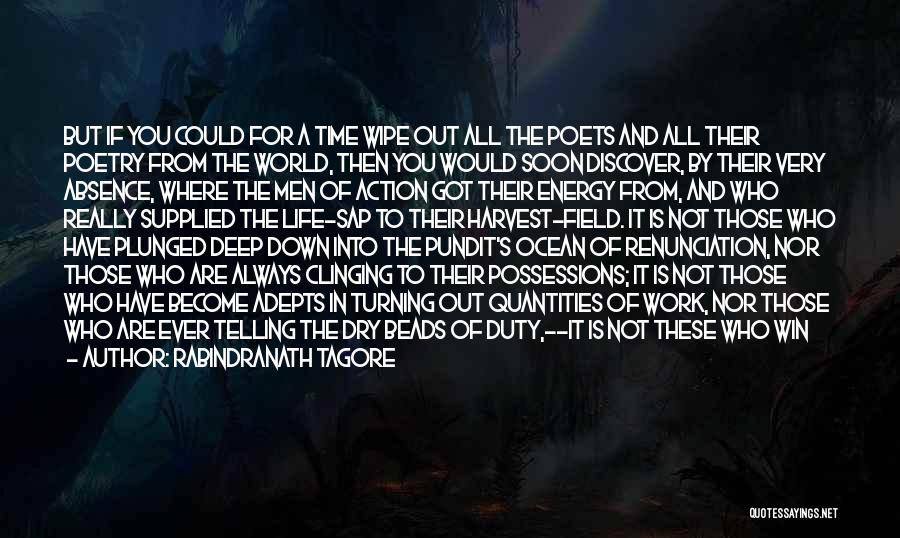 Rabindranath Tagore Quotes: But If You Could For A Time Wipe Out All The Poets And All Their Poetry From The World, Then