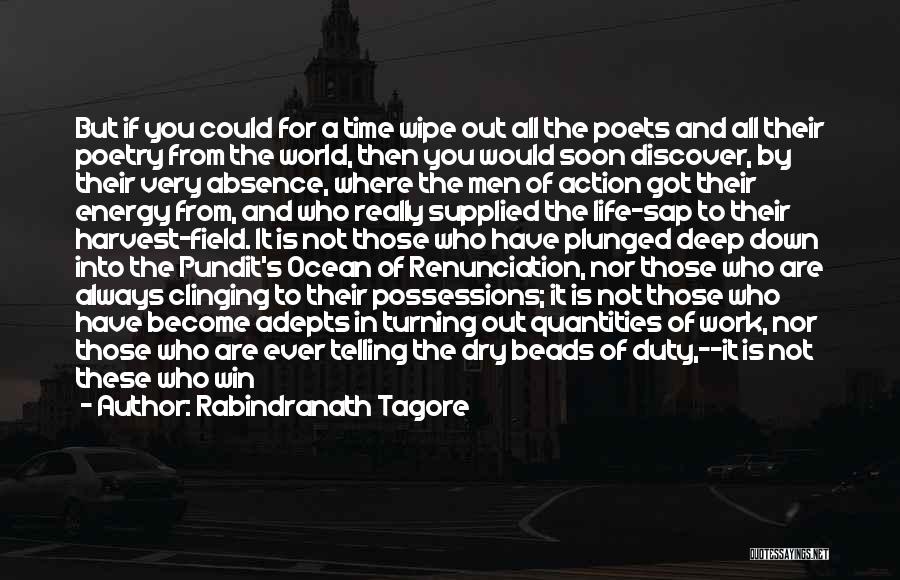 Rabindranath Tagore Quotes: But If You Could For A Time Wipe Out All The Poets And All Their Poetry From The World, Then