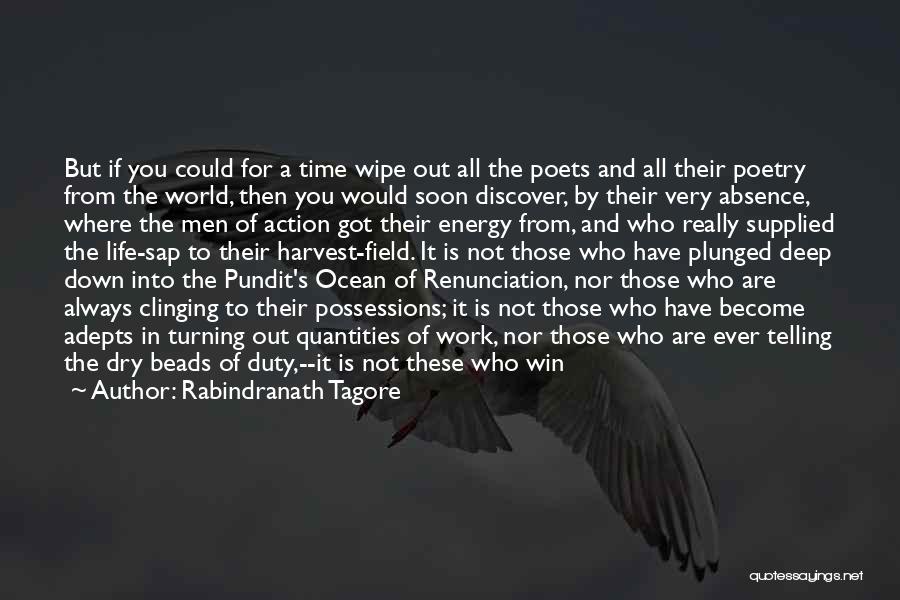 Rabindranath Tagore Quotes: But If You Could For A Time Wipe Out All The Poets And All Their Poetry From The World, Then