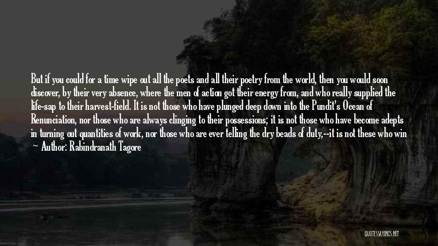 Rabindranath Tagore Quotes: But If You Could For A Time Wipe Out All The Poets And All Their Poetry From The World, Then