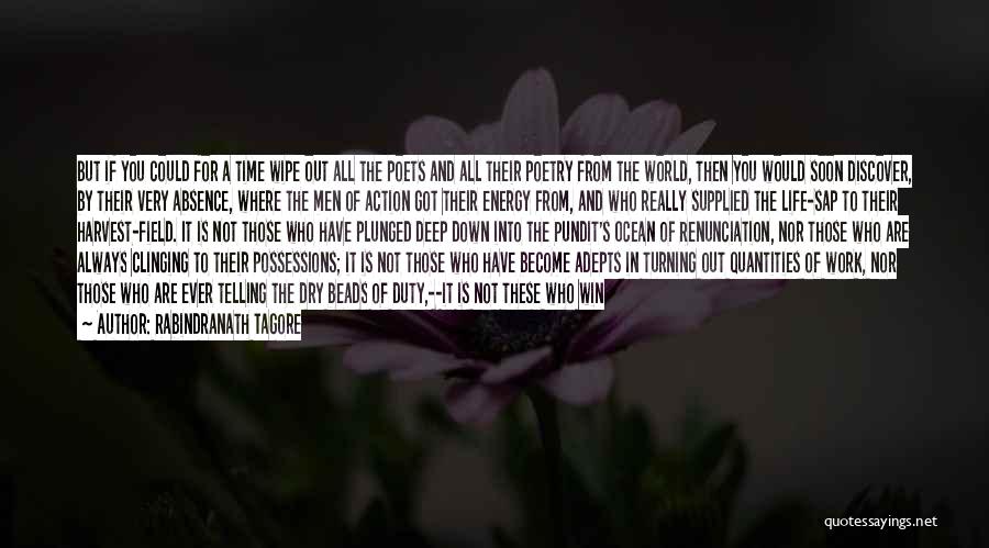 Rabindranath Tagore Quotes: But If You Could For A Time Wipe Out All The Poets And All Their Poetry From The World, Then