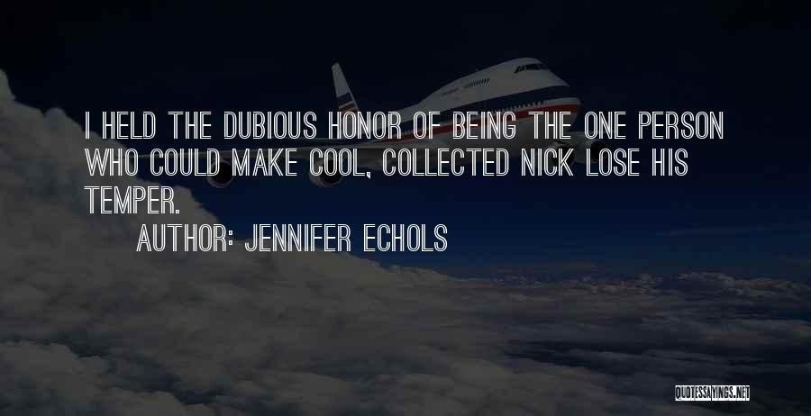 Jennifer Echols Quotes: I Held The Dubious Honor Of Being The One Person Who Could Make Cool, Collected Nick Lose His Temper.