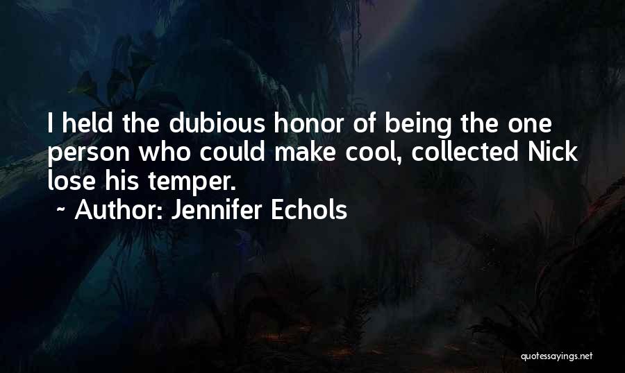 Jennifer Echols Quotes: I Held The Dubious Honor Of Being The One Person Who Could Make Cool, Collected Nick Lose His Temper.