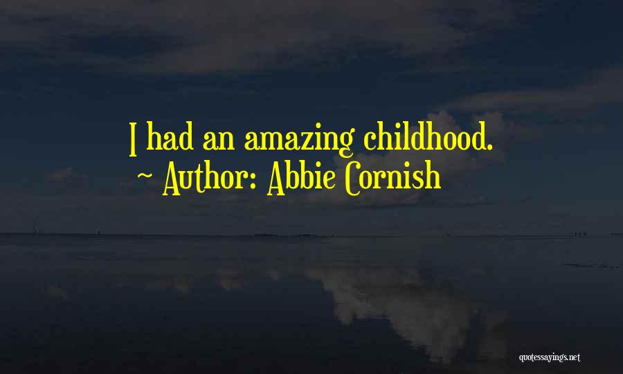 Abbie Cornish Quotes: I Had An Amazing Childhood.