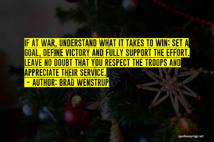 Brad Wenstrup Quotes: If At War, Understand What It Takes To Win: Set A Goal, Define Victory And Fully Support The Effort. Leave