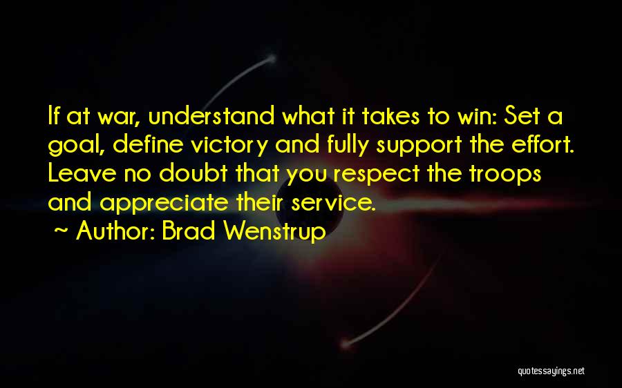 Brad Wenstrup Quotes: If At War, Understand What It Takes To Win: Set A Goal, Define Victory And Fully Support The Effort. Leave