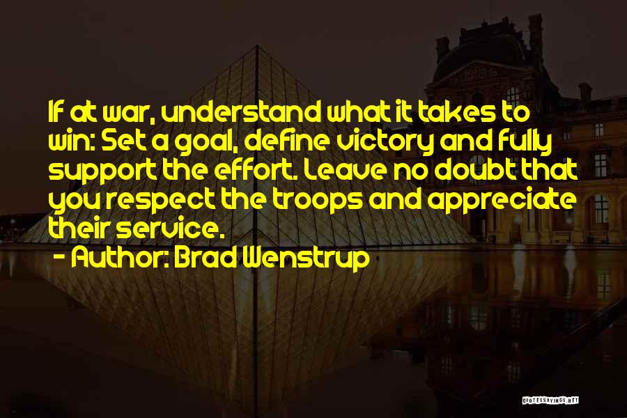 Brad Wenstrup Quotes: If At War, Understand What It Takes To Win: Set A Goal, Define Victory And Fully Support The Effort. Leave