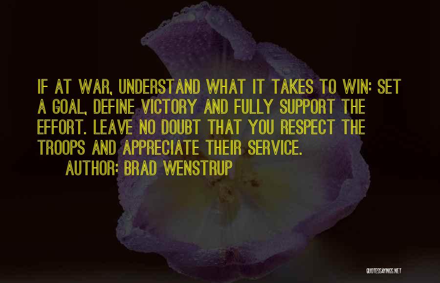 Brad Wenstrup Quotes: If At War, Understand What It Takes To Win: Set A Goal, Define Victory And Fully Support The Effort. Leave