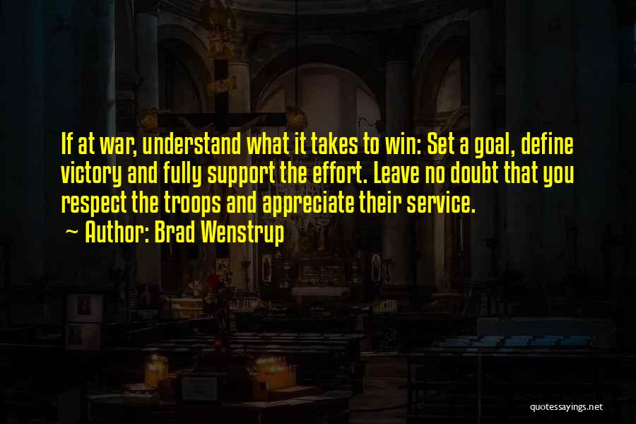 Brad Wenstrup Quotes: If At War, Understand What It Takes To Win: Set A Goal, Define Victory And Fully Support The Effort. Leave