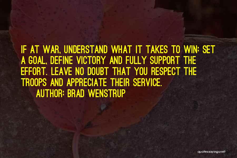 Brad Wenstrup Quotes: If At War, Understand What It Takes To Win: Set A Goal, Define Victory And Fully Support The Effort. Leave