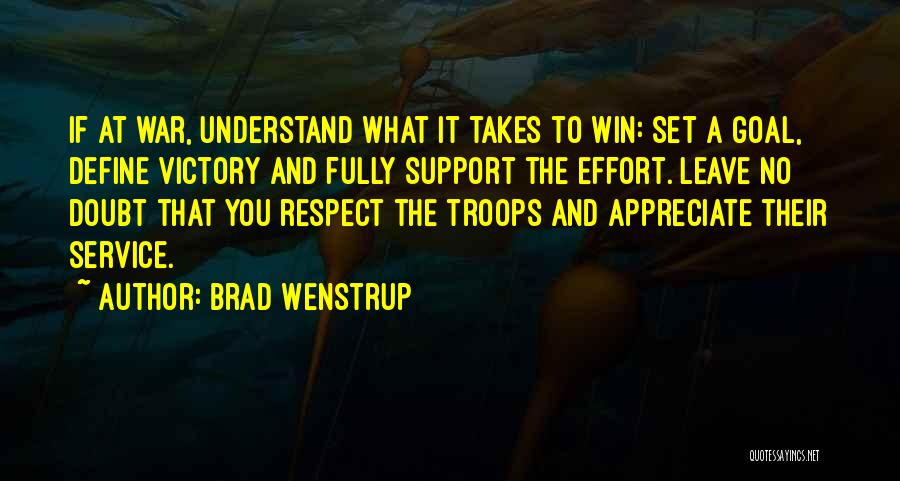 Brad Wenstrup Quotes: If At War, Understand What It Takes To Win: Set A Goal, Define Victory And Fully Support The Effort. Leave