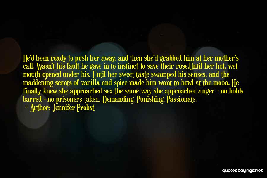 Jennifer Probst Quotes: He'd Been Ready To Push Her Away, And Then She'd Grabbed Him At Her Mother's Call. Wasn't His Fault He