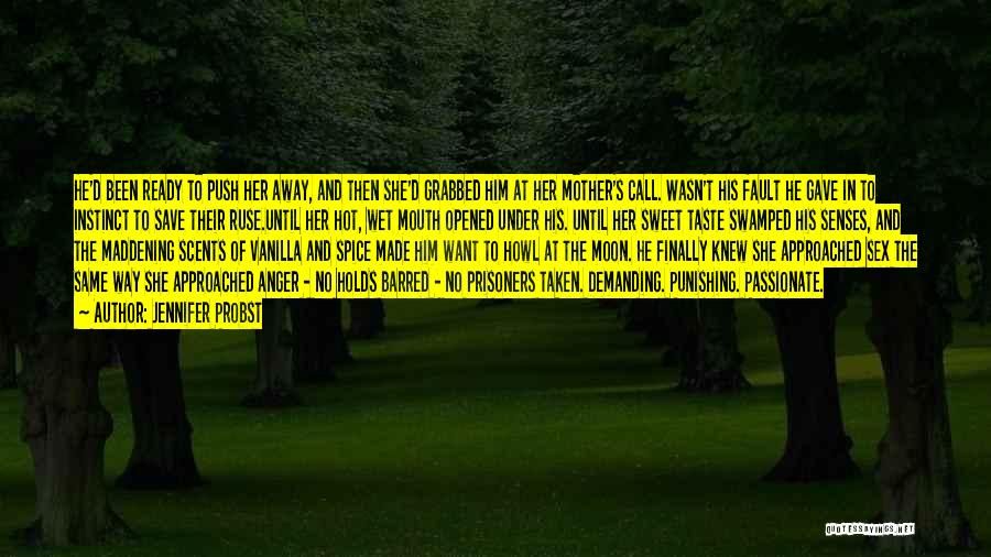 Jennifer Probst Quotes: He'd Been Ready To Push Her Away, And Then She'd Grabbed Him At Her Mother's Call. Wasn't His Fault He