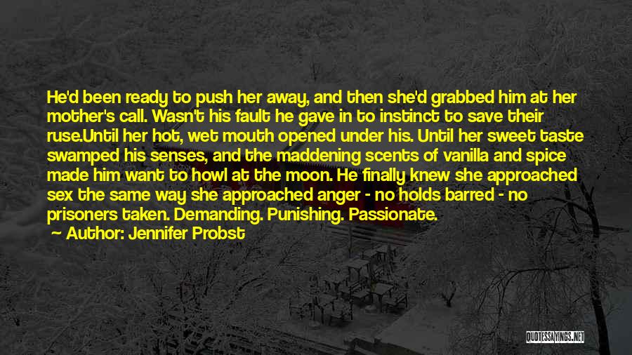 Jennifer Probst Quotes: He'd Been Ready To Push Her Away, And Then She'd Grabbed Him At Her Mother's Call. Wasn't His Fault He