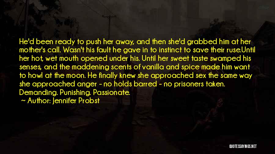 Jennifer Probst Quotes: He'd Been Ready To Push Her Away, And Then She'd Grabbed Him At Her Mother's Call. Wasn't His Fault He