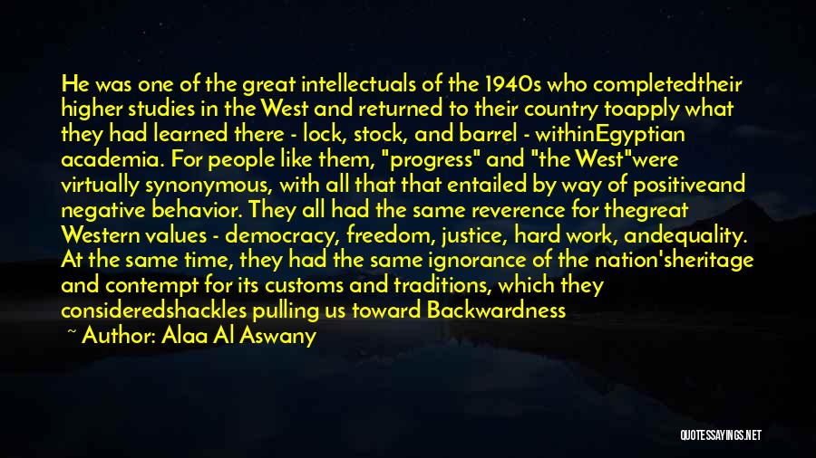 Alaa Al Aswany Quotes: He Was One Of The Great Intellectuals Of The 1940s Who Completedtheir Higher Studies In The West And Returned To
