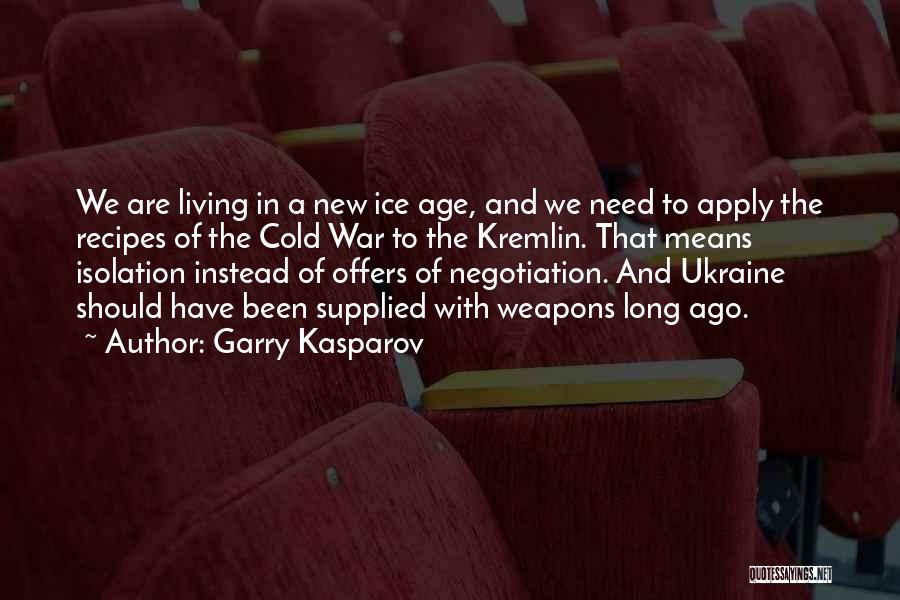 Garry Kasparov Quotes: We Are Living In A New Ice Age, And We Need To Apply The Recipes Of The Cold War To