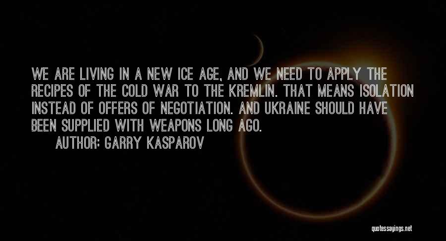 Garry Kasparov Quotes: We Are Living In A New Ice Age, And We Need To Apply The Recipes Of The Cold War To