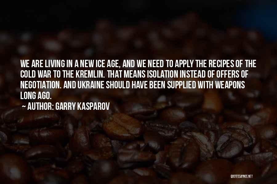 Garry Kasparov Quotes: We Are Living In A New Ice Age, And We Need To Apply The Recipes Of The Cold War To