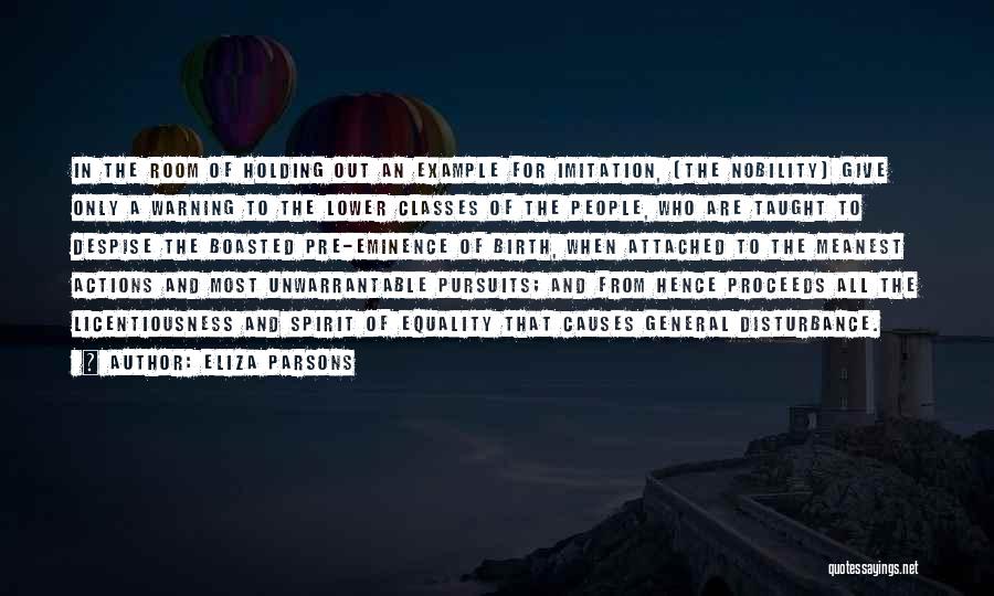 Eliza Parsons Quotes: In The Room Of Holding Out An Example For Imitation, [the Nobility] Give Only A Warning To The Lower Classes