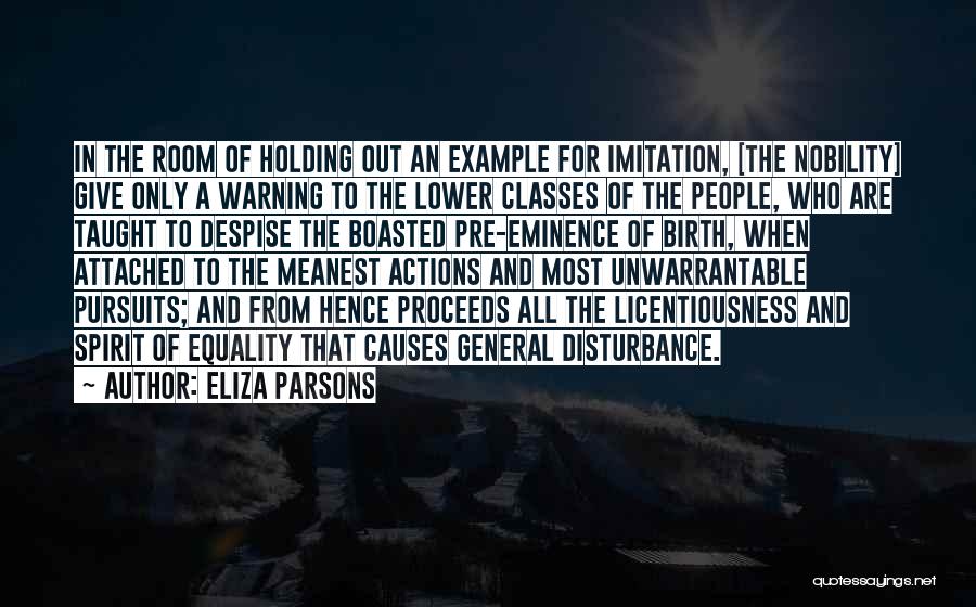 Eliza Parsons Quotes: In The Room Of Holding Out An Example For Imitation, [the Nobility] Give Only A Warning To The Lower Classes