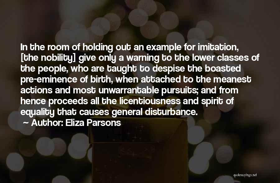 Eliza Parsons Quotes: In The Room Of Holding Out An Example For Imitation, [the Nobility] Give Only A Warning To The Lower Classes