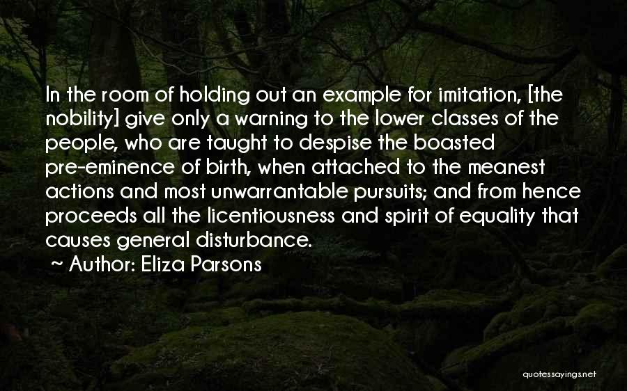 Eliza Parsons Quotes: In The Room Of Holding Out An Example For Imitation, [the Nobility] Give Only A Warning To The Lower Classes